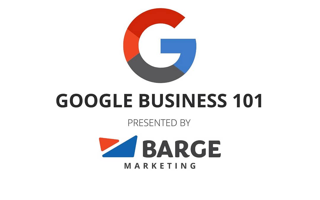 Google Business 101 Presented by Barge Marketing Graphic
